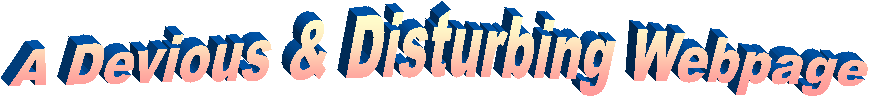 A Devious & Disturbing Webpage